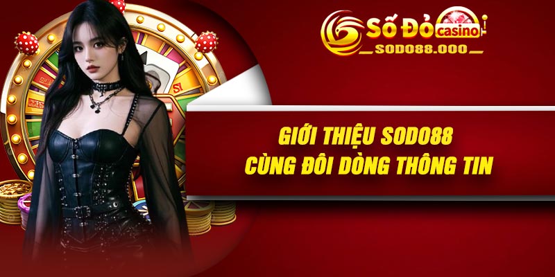 Giới thiệu Sodo88 cùng đôi dòng thông tin