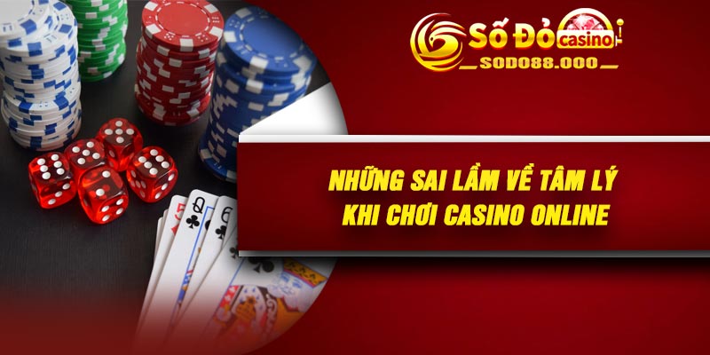 Những sai lầm về tâm lý khi chơi casino online