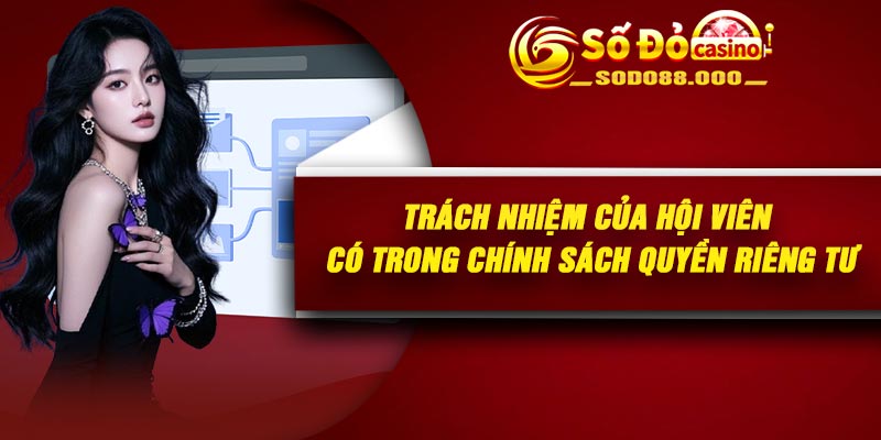 Trách nhiệm của hội viên có trong chính sách quyền riêng tư